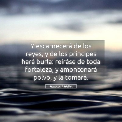Picture 05 - Habacuc 1:10 RVA - Y escarnecerá de los reyes, y de los príncipes - Bible Verse Picture
