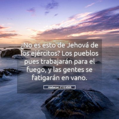 Picture 05 - Habacuc 2:13 RVA - ¿No es esto de Jehová de los ejércitos? Los - Bible Verse Picture