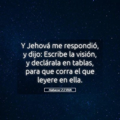 Picture 05 - Habacuc 2:2 RVA - Y Jehová me respondió, y dijo: Escribe la - Bible Verse Picture