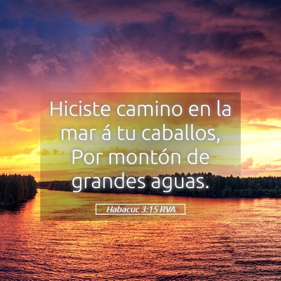 Picture 05 - Habacuc 3:15 RVA - Hiciste camino en la mar á tu caballos, Por - Bible Verse Picture