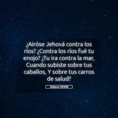 Picture 05 - Habacuc 3:8 RVA - ¿Airóse Jehová contra los ríos? ¿Contra los - Bible Verse Picture