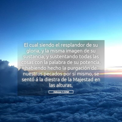 Picture 05 - Hebreos 1:3 RVA - El cual siendo el resplandor de su gloria, y la - Bible Verse Picture