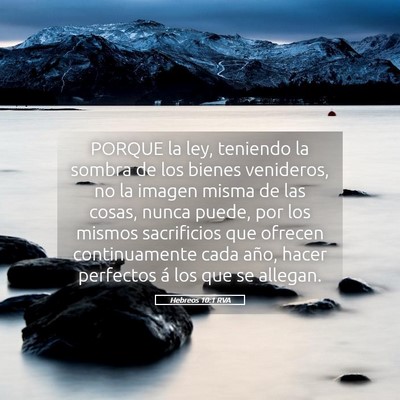 Picture 05 - Hebreos 10:1 RVA - PORQUE la ley, teniendo la sombra de los bienes - Bible Verse Picture