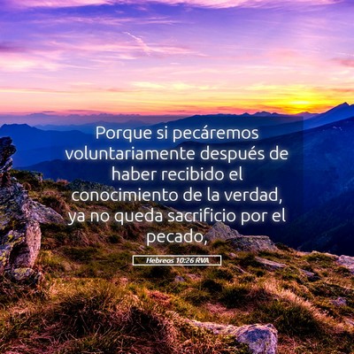 Picture 05 - Hebreos 10:26 RVA - Porque si pecáremos voluntariamente después de - Bible Verse Picture