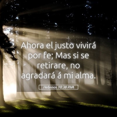 Picture 05 - Hebreos 10:38 RVA - Ahora el justo vivirá por fe; Mas si se - Bible Verse Picture