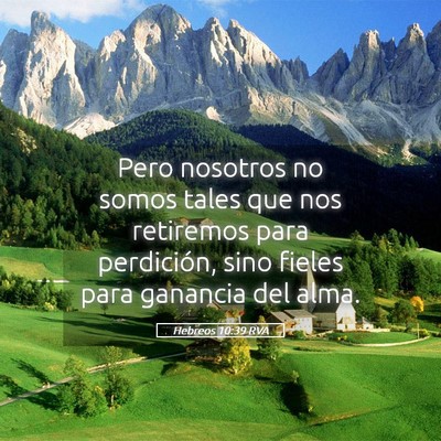 Picture 05 - Hebreos 10:39 RVA - Pero nosotros no somos tales que nos retiremos - Bible Verse Picture