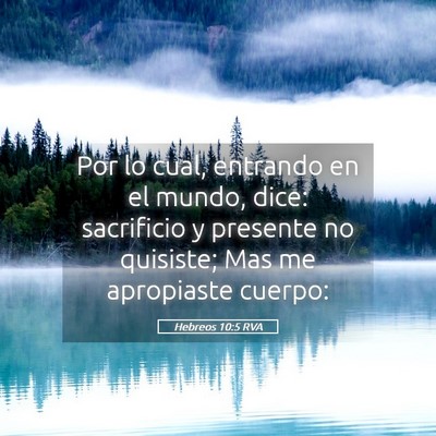 Picture 05 - Hebreos 10:5 RVA - Por lo cual, entrando en el mundo, dice: - Bible Verse Picture