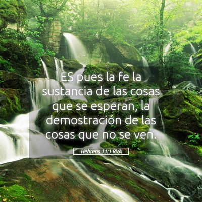 Picture 05 - Hebreos 11:1 RVA - ES pues la fe la sustancia de las cosas que se - Bible Verse Picture