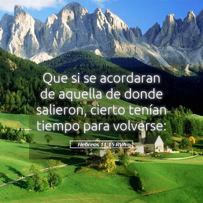 Picture 05 - Hebreos 11:15 RVA - Que si se acordaran de aquella de donde salieron, - Bible Verse Picture