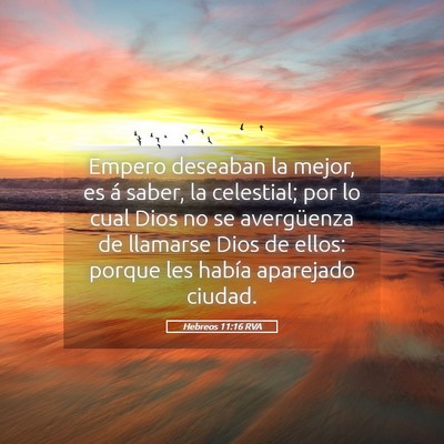 Picture 05 - Hebreos 11:16 RVA - Empero deseaban la mejor, es á saber, la - Bible Verse Picture