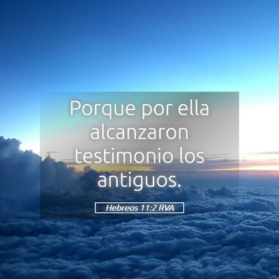 Picture 05 - Hebreos 11:2 RVA - Porque por ella alcanzaron testimonio los - Bible Verse Picture
