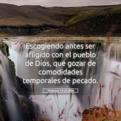 Picture 05 - Hebreos 11:25 RVA - Escogiendo antes ser afligido con el pueblo de - Bible Verse Picture