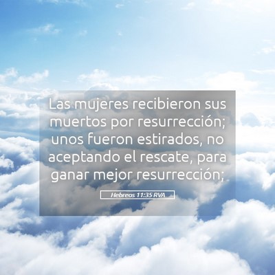 Picture 05 - Hebreos 11:35 RVA - Las mujeres recibieron sus muertos por - Bible Verse Picture