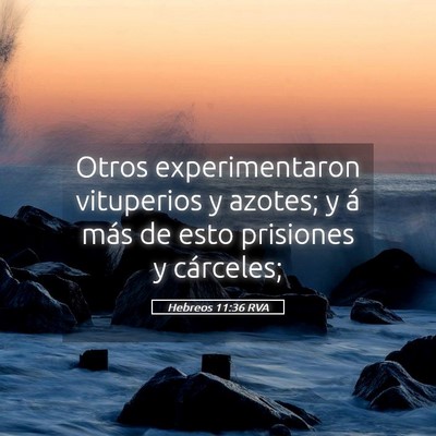 Picture 05 - Hebreos 11:36 RVA - Otros experimentaron vituperios y azotes; y á - Bible Verse Picture