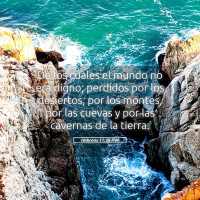 Picture 05 - Hebreos 11:38 RVA - De los cuales el mundo no era digno; perdidos por - Bible Verse Picture