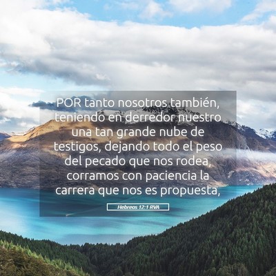 Picture 05 - Hebreos 12:1 RVA - POR tanto nosotros también, teniendo en derredor - Bible Verse Picture