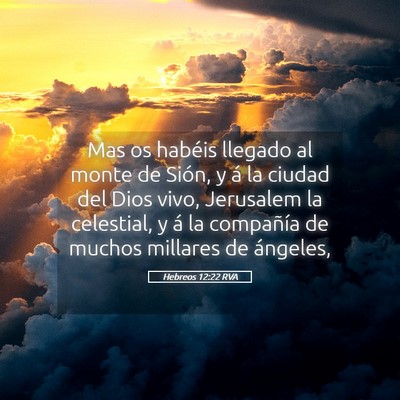 Picture 05 - Hebreos 12:22 RVA - Mas os habéis llegado al monte de Sión, y á la - Bible Verse Picture