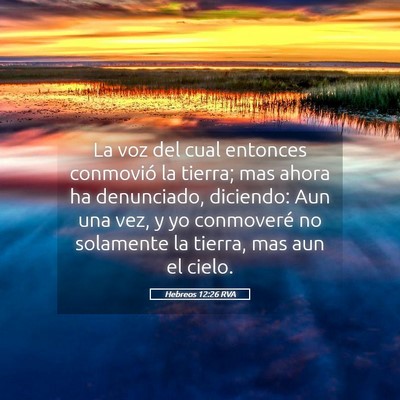 Picture 05 - Hebreos 12:26 RVA - La voz del cual entonces conmovió la tierra; mas - Bible Verse Picture