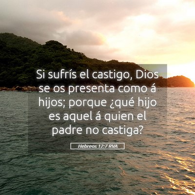 Picture 05 - Hebreos 12:7 RVA - Si sufrís el castigo, Dios se os presenta como - Bible Verse Picture