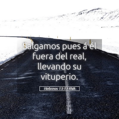 Picture 05 - Hebreos 13:13 RVA - Salgamos pues á él fuera del real, llevando su - Bible Verse Picture