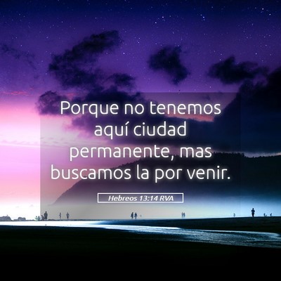 Picture 05 - Hebreos 13:14 RVA - Porque no tenemos aquí ciudad permanente, mas - Bible Verse Picture