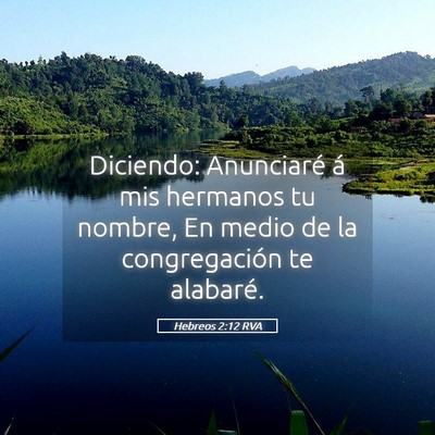 Picture 05 - Hebreos 2:12 RVA - Diciendo: Anunciaré á mis hermanos tu nombre, - Bible Verse Picture