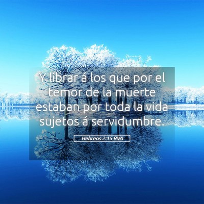 Picture 05 - Hebreos 2:15 RVA - Y librar á los que por el temor de la muerte - Bible Verse Picture