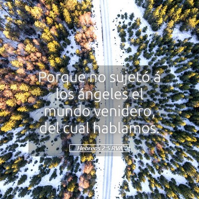 Picture 05 - Hebreos 2:5 RVA - Porque no sujetó á los ángeles el mundo - Bible Verse Picture
