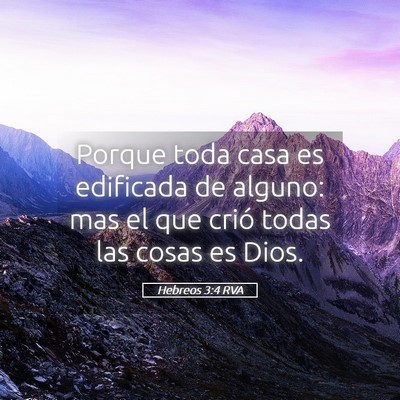 Picture 05 - Hebreos 3:4 RVA - Porque toda casa es edificada de alguno: mas el - Bible Verse Picture