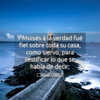 Picture 05 - Hebreos 3:5 RVA - Y Moisés á la verdad fué fiel sobre toda su - Bible Verse Picture
