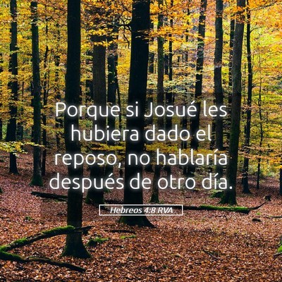 Picture 05 - Hebreos 4:8 RVA - Porque si Josué les hubiera dado el reposo, no - Bible Verse Picture