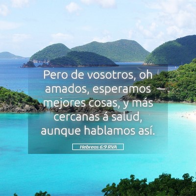 Picture 05 - Hebreos 6:9 RVA - Pero de vosotros, oh amados, esperamos mejores - Bible Verse Picture