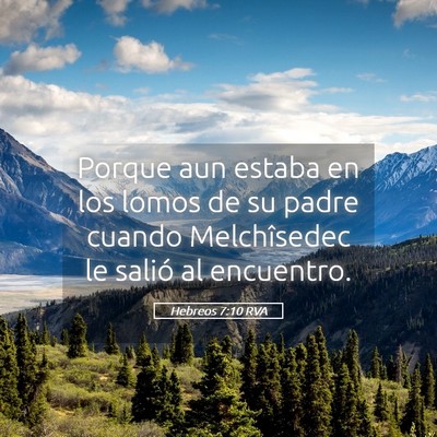 Picture 05 - Hebreos 7:10 RVA - Porque aun estaba en los lomos de su padre cuando - Bible Verse Picture