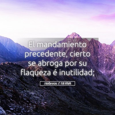 Picture 05 - Hebreos 7:18 RVA - El mandamiento precedente, cierto se abroga por - Bible Verse Picture