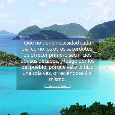 Picture 05 - Hebreos 7:27 RVA - Que no tiene necesidad cada día, como los otros - Bible Verse Picture