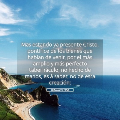 Picture 05 - Hebreos 9:11 RVA - Mas estando ya presente Cristo, pontífice de los - Bible Verse Picture