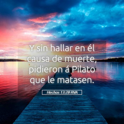 Picture 05 - Hechos 13:28 RVA - Y sin hallar en él causa de muerte, pidieron á - Bible Verse Picture