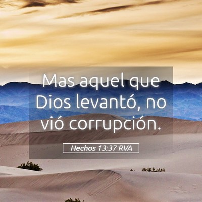 Picture 05 - Hechos 13:37 RVA - Mas aquel que Dios levantó, no vió - Bible Verse Picture
