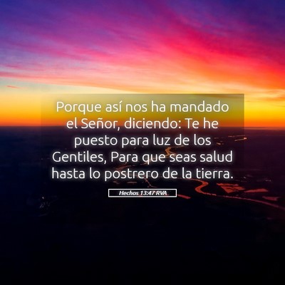 Picture 05 - Hechos 13:47 RVA - Porque así nos ha mandado el Señor, diciendo: - Bible Verse Picture