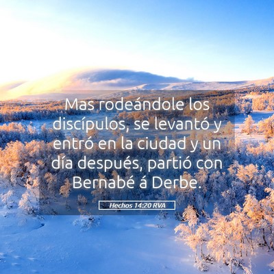 Picture 05 - Hechos 14:20 RVA - Mas rodeándole los discípulos, se levantó y - Bible Verse Picture
