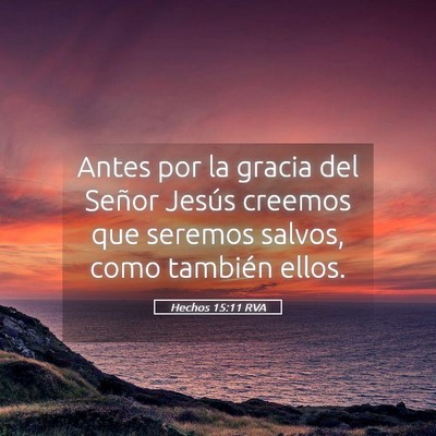 Picture 05 - Hechos 15:11 RVA - Antes por la gracia del Señor Jesús creemos que - Bible Verse Picture