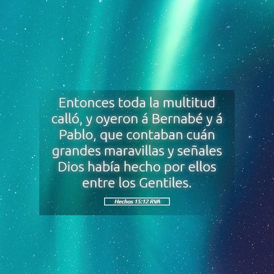Picture 05 - Hechos 15:12 RVA - Entonces toda la multitud calló, y oyeron á - Bible Verse Picture