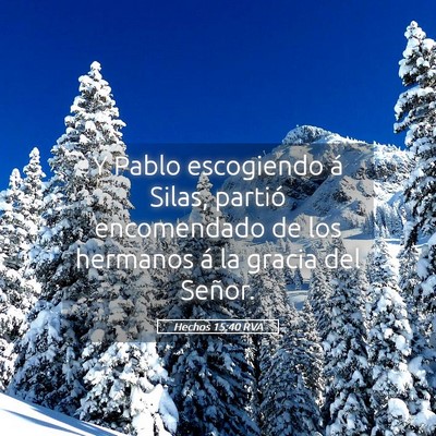 Picture 05 - Hechos 15:40 RVA - Y Pablo escogiendo á Silas, partió encomendado - Bible Verse Picture