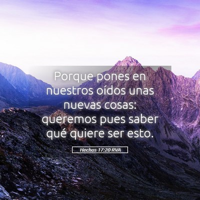 Picture 05 - Hechos 17:20 RVA - Porque pones en nuestros oídos unas nuevas - Bible Verse Picture
