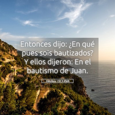 Picture 05 - Hechos 19:3 RVA - Entonces dijo: ¿En qué pues sois bautizados? Y - Bible Verse Picture