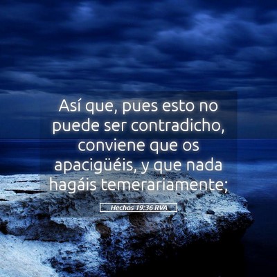 Picture 05 - Hechos 19:36 RVA - Así que, pues esto no puede ser contradicho, - Bible Verse Picture