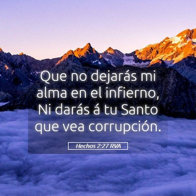Picture 05 - Hechos 2:27 RVA - Que no dejarás mi alma en el infierno, Ni darás - Bible Verse Picture