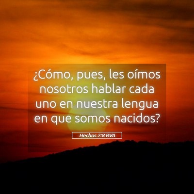 Picture 05 - Hechos 2:8 RVA - ¿Cómo, pues, les oímos nosotros hablar cada - Bible Verse Picture