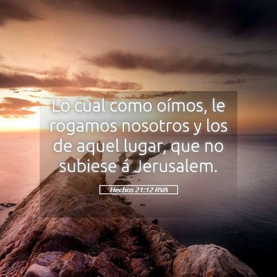 Picture 05 - Hechos 21:12 RVA - Lo cual como oímos, le rogamos nosotros y los de - Bible Verse Picture