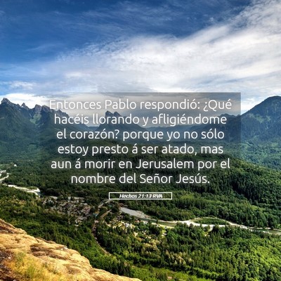Picture 05 - Hechos 21:13 RVA - Entonces Pablo respondió: ¿Qué hacéis - Bible Verse Picture